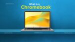 What is a Chromebook? Features, Uses, and Benefits
